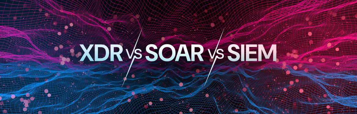 XDR vs SIEM vs SOAR: Choosing The Best Security Solution